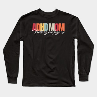 ADHD mom, nothing can faze me Long Sleeve T-Shirt